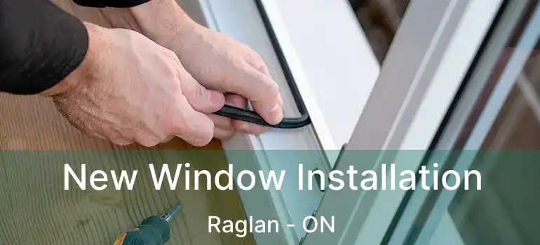  New Window Installation Raglan - ON