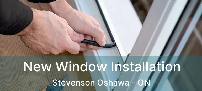  New Window Installation Stevenson Oshawa - ON