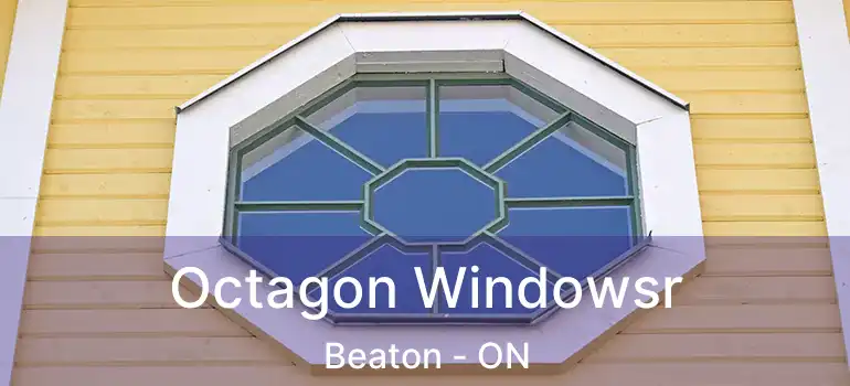  Octagon Windowsr Beaton - ON