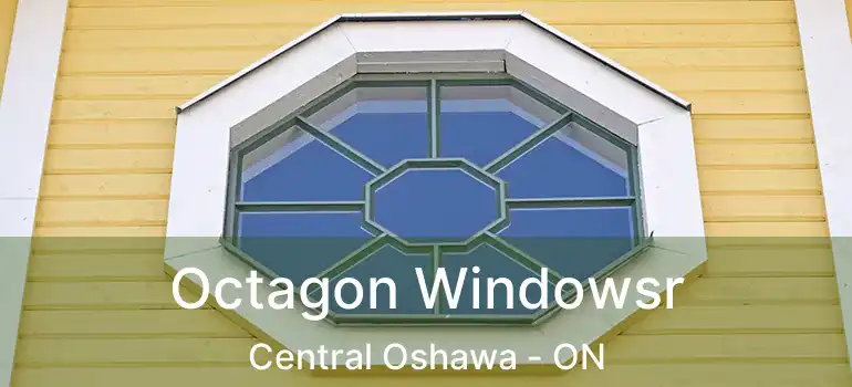  Octagon Windowsr Central Oshawa - ON