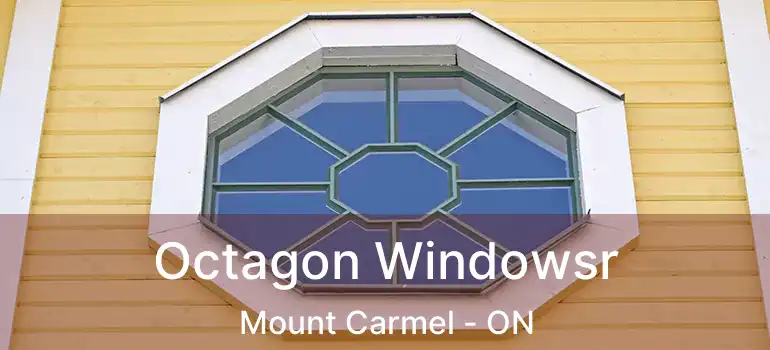  Octagon Windowsr Mount Carmel - ON