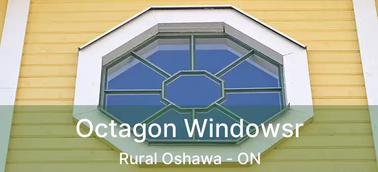  Octagon Windowsr Rural Oshawa - ON