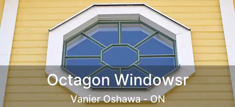  Octagon Windowsr Vanier Oshawa - ON