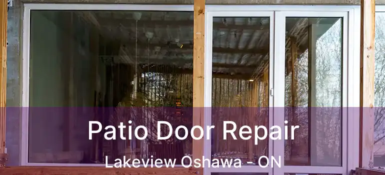  Patio Door Repair Lakeview Oshawa - ON