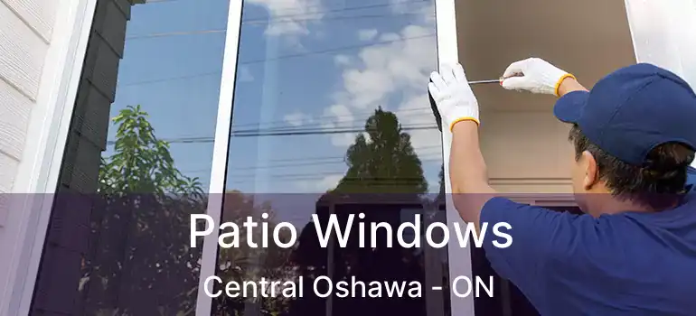  Patio Windows Central Oshawa - ON