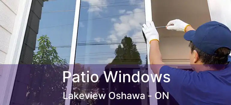  Patio Windows Lakeview Oshawa - ON