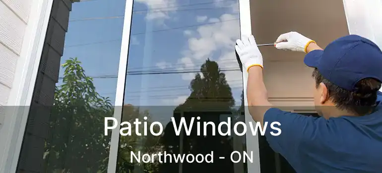  Patio Windows Northwood - ON