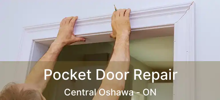  Pocket Door Repair Central Oshawa - ON