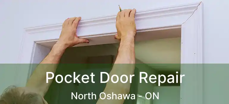  Pocket Door Repair North Oshawa - ON