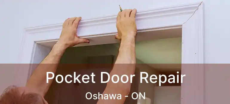  Pocket Door Repair Oshawa - ON