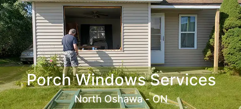  Porch Windows Services North Oshawa - ON