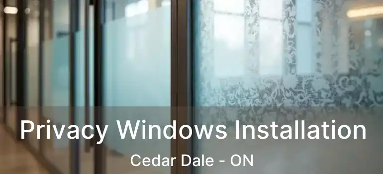  Privacy Windows Installation Cedar Dale - ON