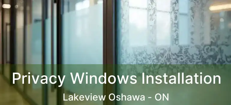  Privacy Windows Installation Lakeview Oshawa - ON