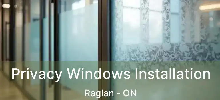  Privacy Windows Installation Raglan - ON