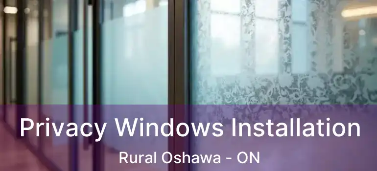  Privacy Windows Installation Rural Oshawa - ON