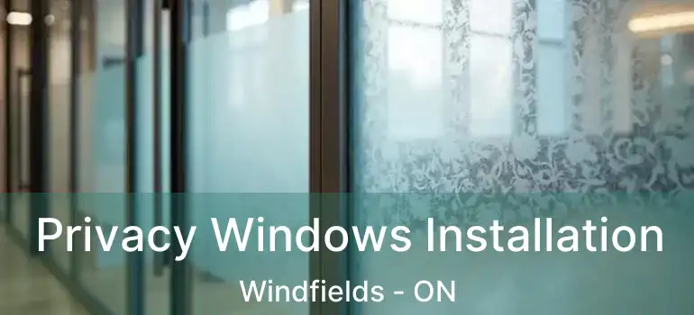  Privacy Windows Installation Windfields - ON