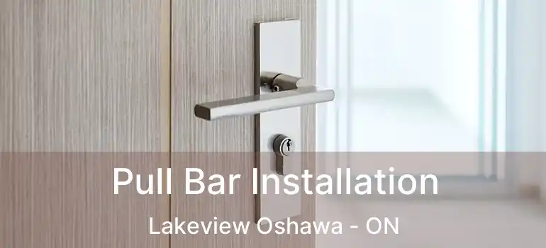  Pull Bar Installation Lakeview Oshawa - ON