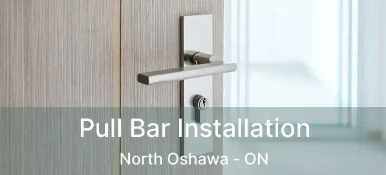  Pull Bar Installation North Oshawa - ON