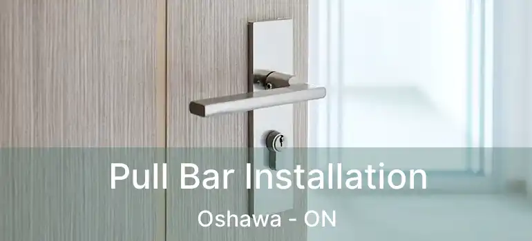  Pull Bar Installation Oshawa - ON