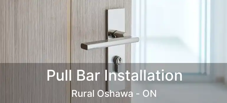  Pull Bar Installation Rural Oshawa - ON