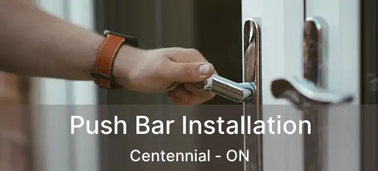  Push Bar Installation Centennial - ON