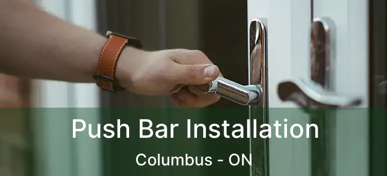  Push Bar Installation Columbus - ON