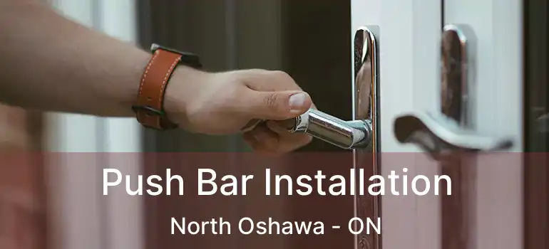  Push Bar Installation North Oshawa - ON