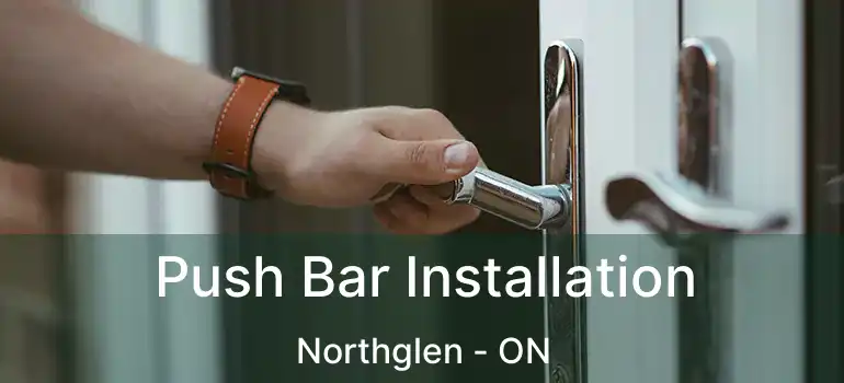  Push Bar Installation Northglen - ON