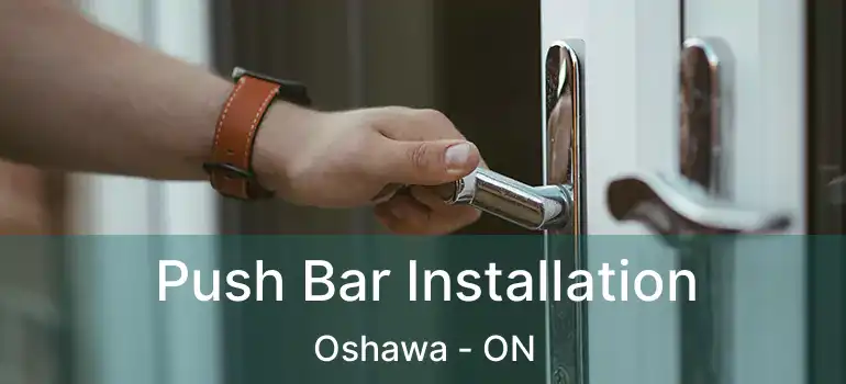  Push Bar Installation Oshawa - ON