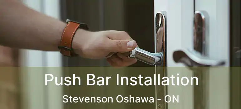  Push Bar Installation Stevenson Oshawa - ON