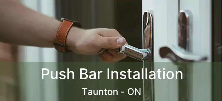  Push Bar Installation Taunton - ON