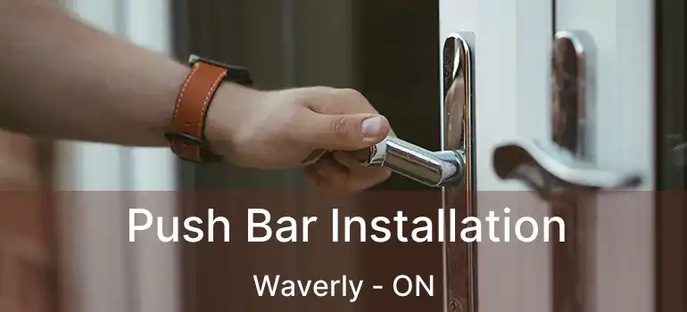  Push Bar Installation Waverly - ON