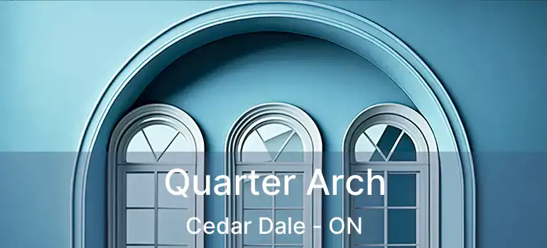  Quarter Arch Cedar Dale - ON