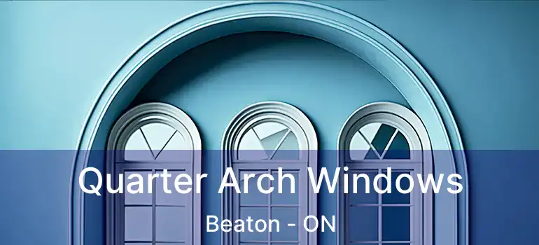  Quarter Arch Windows Beaton - ON