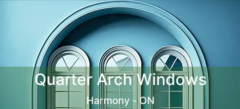  Quarter Arch Windows Harmony - ON