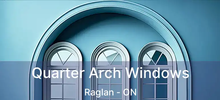  Quarter Arch Windows Raglan - ON
