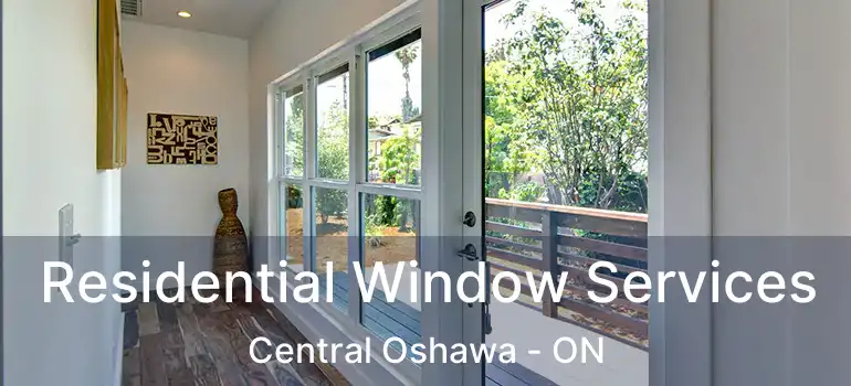  Residential Window Services Central Oshawa - ON