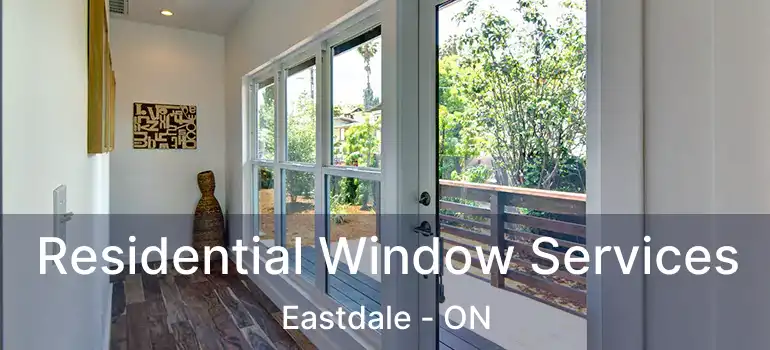  Residential Window Services Eastdale - ON