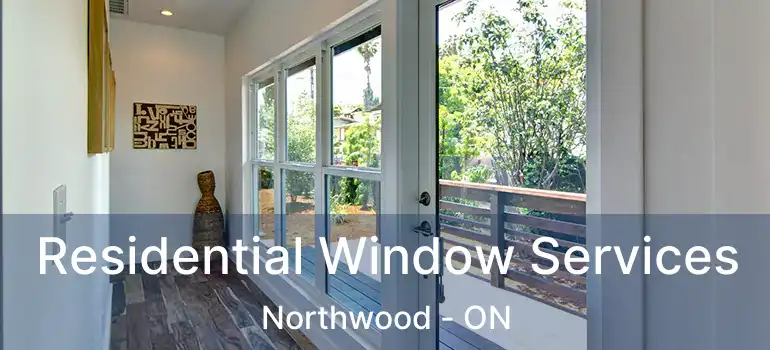  Residential Window Services Northwood - ON