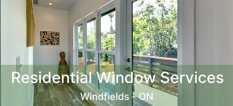  Residential Window Services Windfields - ON