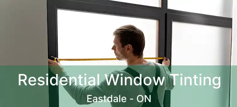  Residential Window Tinting Eastdale - ON