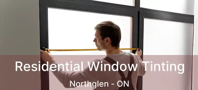  Residential Window Tinting Northglen - ON