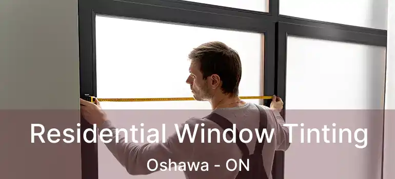  Residential Window Tinting Oshawa - ON