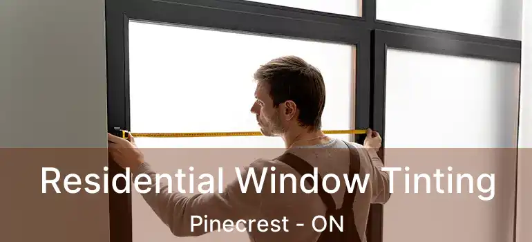  Residential Window Tinting Pinecrest - ON