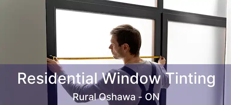  Residential Window Tinting Rural Oshawa - ON