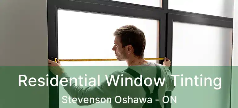  Residential Window Tinting Stevenson Oshawa - ON