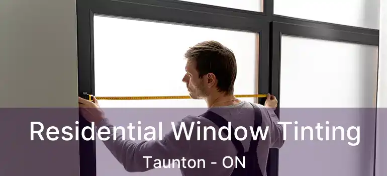  Residential Window Tinting Taunton - ON