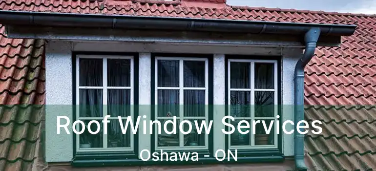  Roof Window Services Oshawa - ON