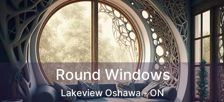  Round Windows Lakeview Oshawa - ON