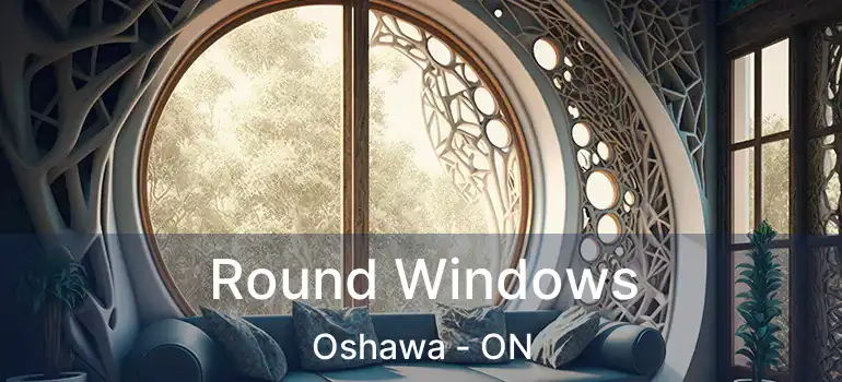  Round Windows Oshawa - ON